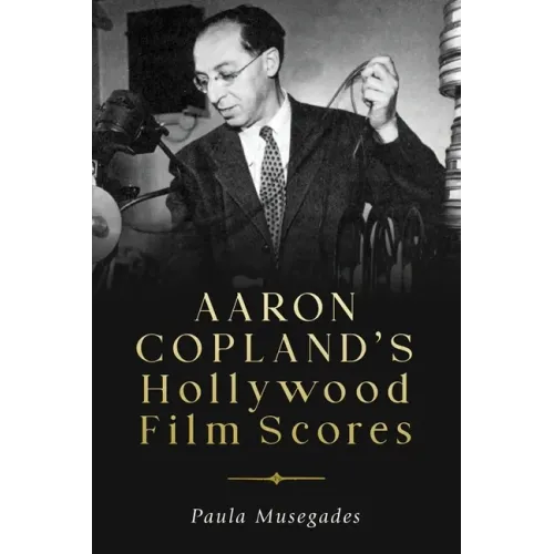 Aaron Copland's Hollywood Film Scores - Hardcover