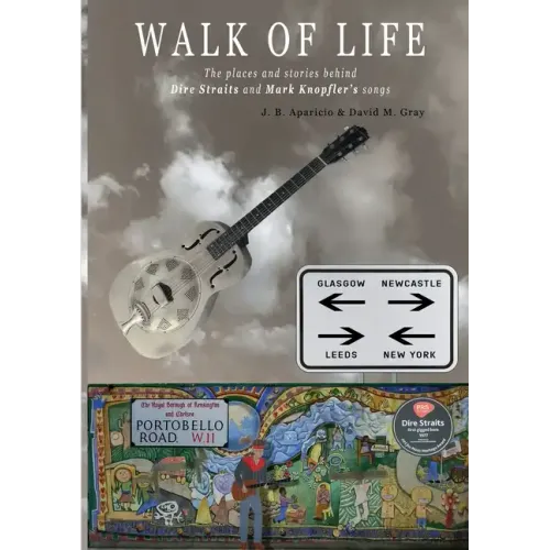 Walk Of Life: A walk through the places that inspired the songs and marked the history of Dire Straits and Mark Knopfler - Paperback
