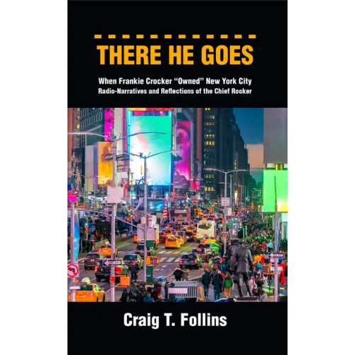 There He Goes: When Frankie Crocker "Owned" New York City: Radio-Narratives and Reflections of the Chief Rocker - Paperback