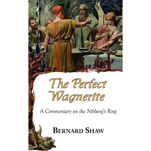 The Perfect Wagnerite - A Commentary on the Niblung's Ring - Paperback