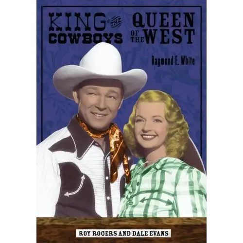 King of the Cowboys, Queen of the West: Roy Rogers and Dale Evans - Paperback
