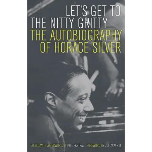 Let's Get to the Nitty Gritty: The Autobiography of Horace Silver - Paperback