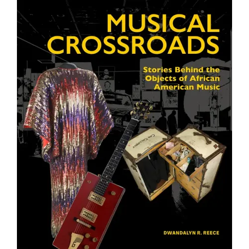 Musical Crossroads: Stories Behind the Objects of African American Music - Hardcover