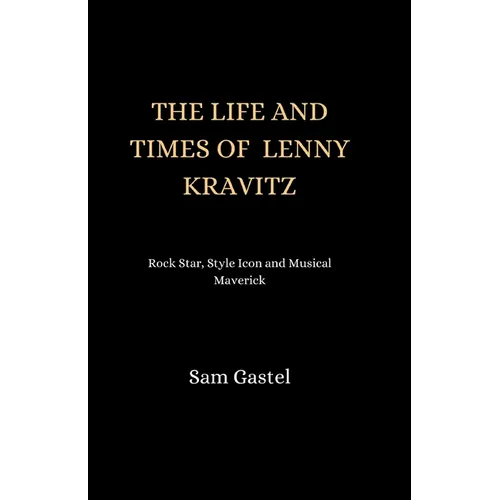 The Life and Times of Lenny Kravitz: Rock star, style icon and musical Maverick - Paperback