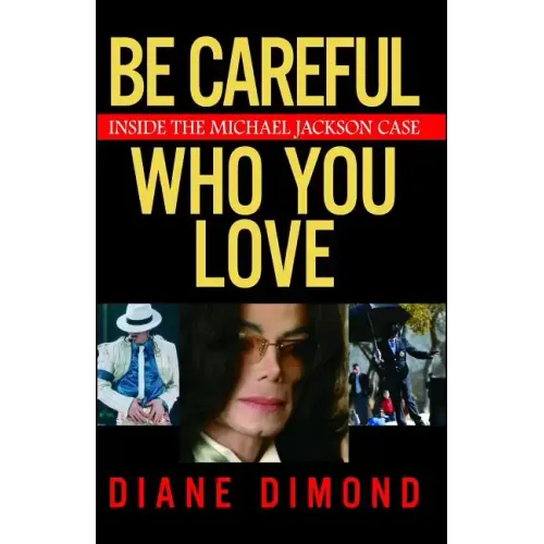Be Careful Who You Love: Inside the Michael Jackson Case - Paperback