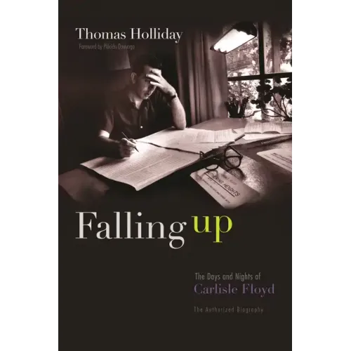 Falling Up: The Days and Nights of Carlisle Floyd, the Authorized Biography - Hardcover