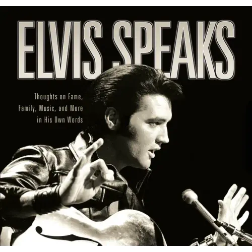 Elvis Speaks: Thoughts on Fame, Family, Music, and More in His Own Words - Hardcover