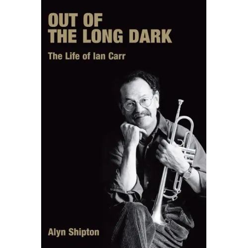 Out of the Long Dark: The Life of Ian Carr - Paperback