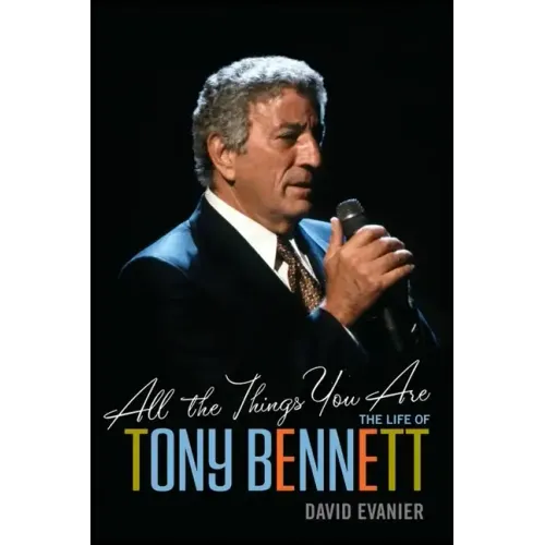 All the Things You Are: The Life of Tony Bennett - Paperback