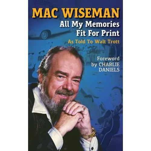 Mac Wiseman: All My Memories Fit For Print - Hardcover