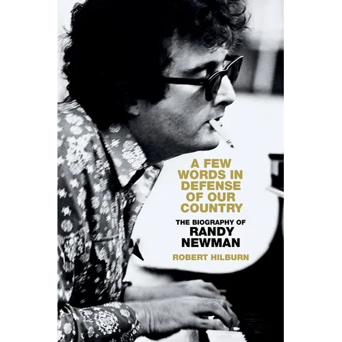 A Few Words in Defense of Our Country: The Biography of Randy Newman - Hardcover