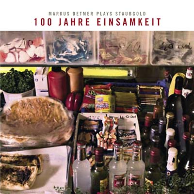 100 Jahre Einsamkeit: Markus Detmer Plays Staubgold (CD)