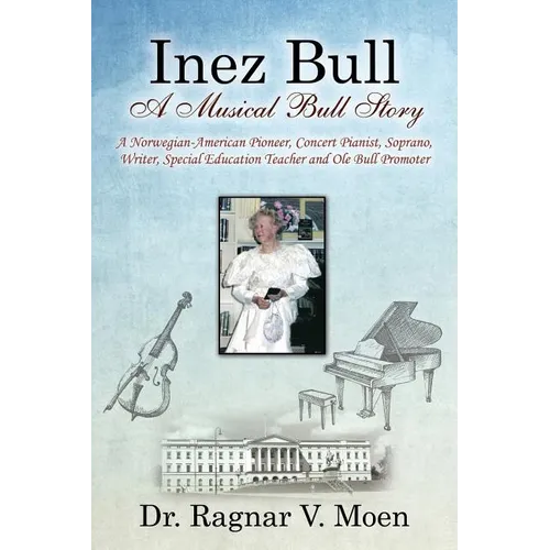 Inez Bull: A Musical Bull Story - A Norwegian-American Pioneer, Concert Pianist, Soprano, Writer, Special Education Teacher and Ole Bull Promoter - Paperback - Golden Apple Comics