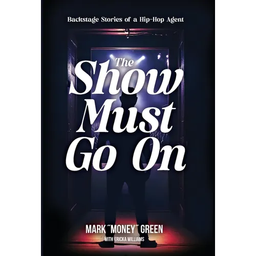 The Show Must Go On: Backstage Stories of a Hip-Hop Agent - Hardcover