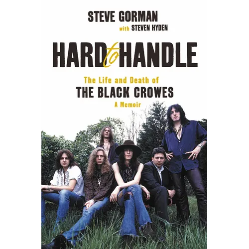 Hard to Handle: The Life and Death of the Black Crowes--A Memoir - Paperback
