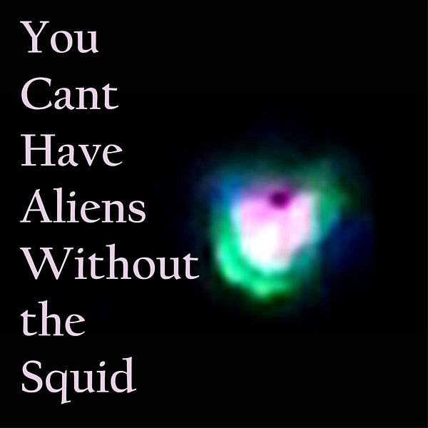 You Can't Have Aliens Without The Squid (Vinyl) - Golden Apple Comics