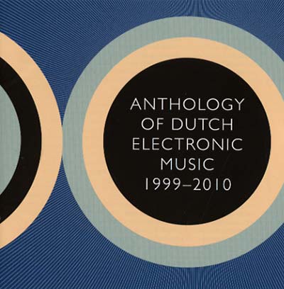 Anthology Of Dutch Electronic Music 1999-2010 (CD)