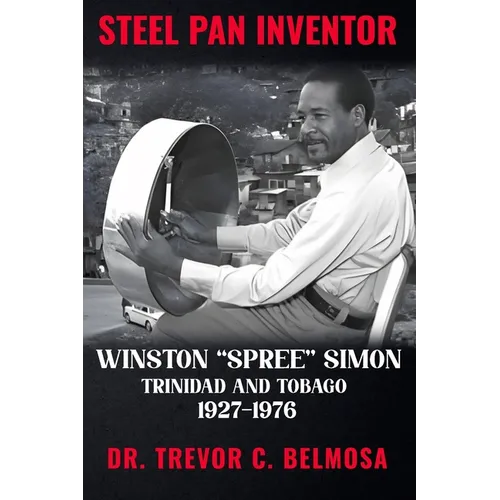 Steel Pan Inventor: WINSTON "SPREE" SIMON" Trinidad & Tobago 1927-1976 - Paperback