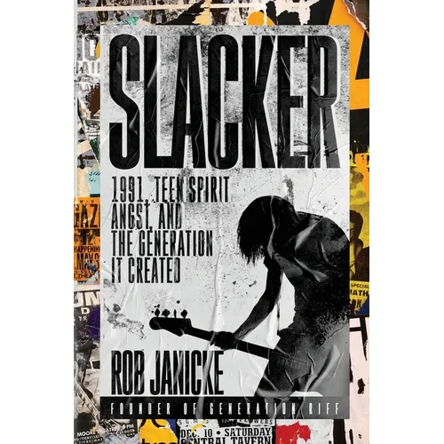 Slacker: 1991, Teen Spirit Angst, and the Generation It Created - Paperback