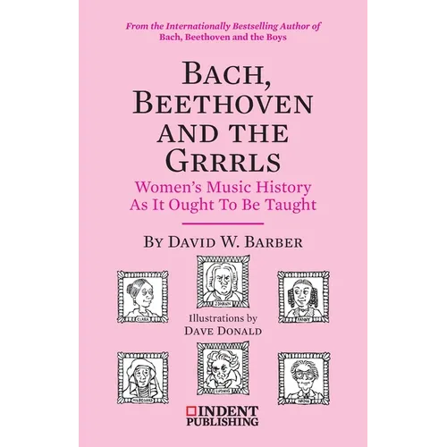 Bach, Beethoven and the Grrrls: Women's Music History As It Ought To Be Taught - Paperback