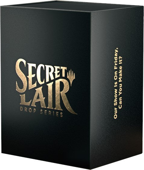 Secret Lair Superdrop: OUR SHOW IS ON FRIDAY, CAN YOU MAKE IT? - Non-Foil Edition [SLD]
