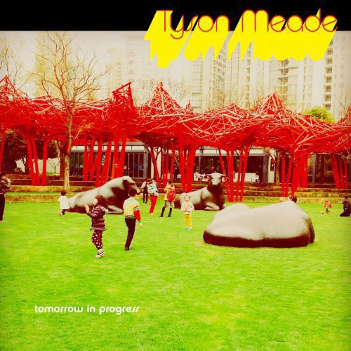 Tyson Meade - Tomorrow in Progress [LP]