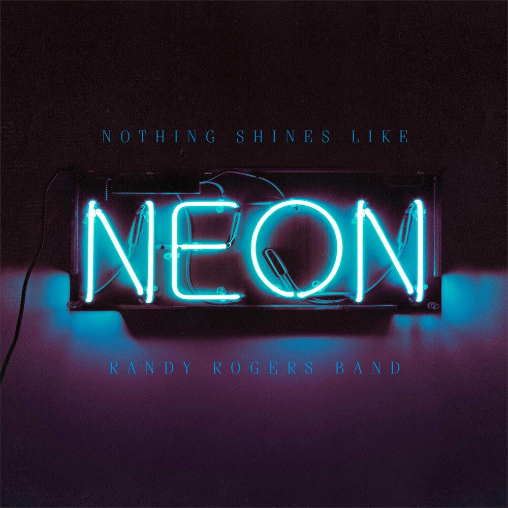 Randy Rogers Band - Nothing Shines Like Neon [Vinyl]