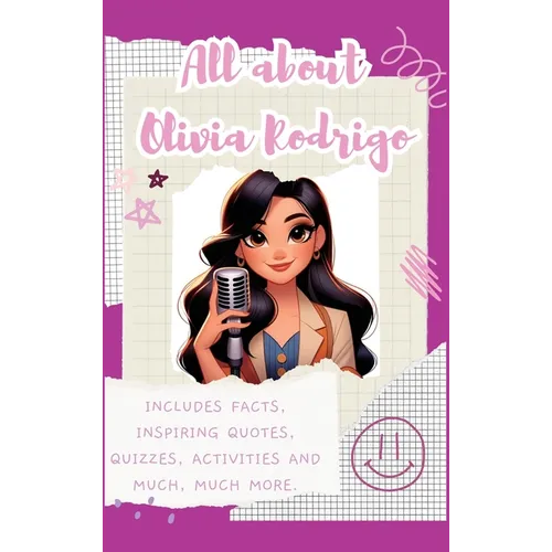 All About Olivia Rodrigo (Hardback): Includes 70 Facts, Inspiring Quotes, Quizzes, activities and much, much more. - Hardcover