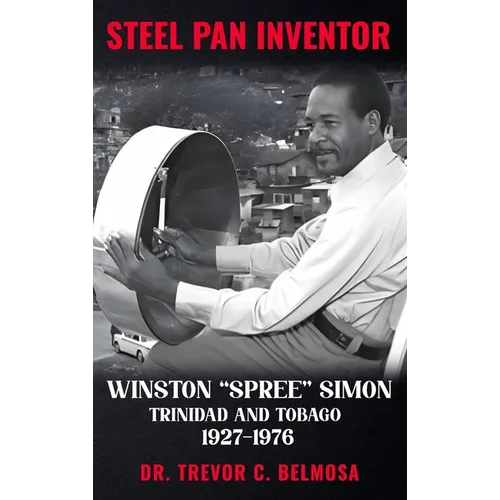 Steel Pan Inventor: WINSTON "SPREE" SIMON" Trinidad & Tobago 1927-1976 - Hardcover