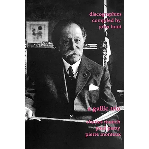 A Gallic Trio. 3 Discographies. Charles Munch (Munch), Paul Paray, Pierre Monteux. [2003]. - Paperback