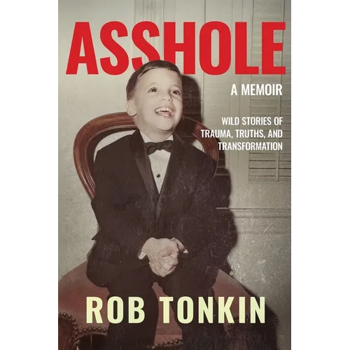 Asshole: A Memoir Wild Stories of Trauma, Truths, and Transformation - Paperback