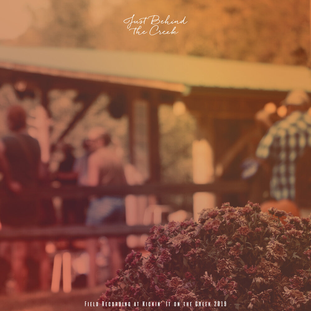 Just Behind the Creek: Field Recording at Kickin' It on the Creek 2019 [LP]