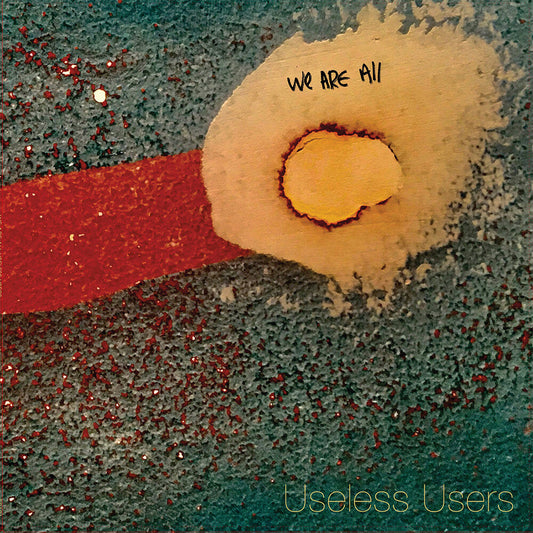 We Are All Useless Users [LP]