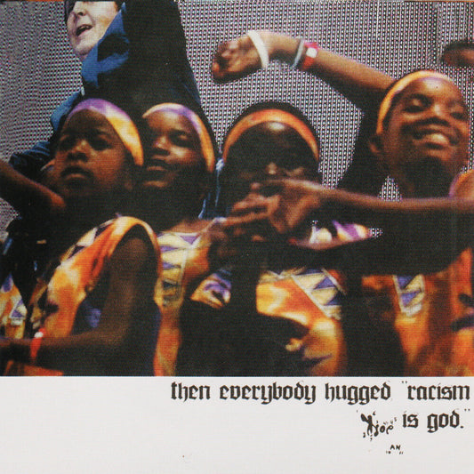 Then Everybody Hugged, "Racism Is God." [LP]