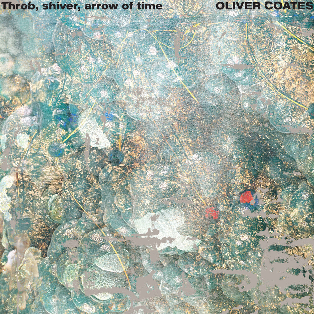 Oliver Coates - Throb, Shiver, Arrow Of Time [LP]