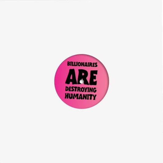Billionaires Are Destroying Humanity [LP]