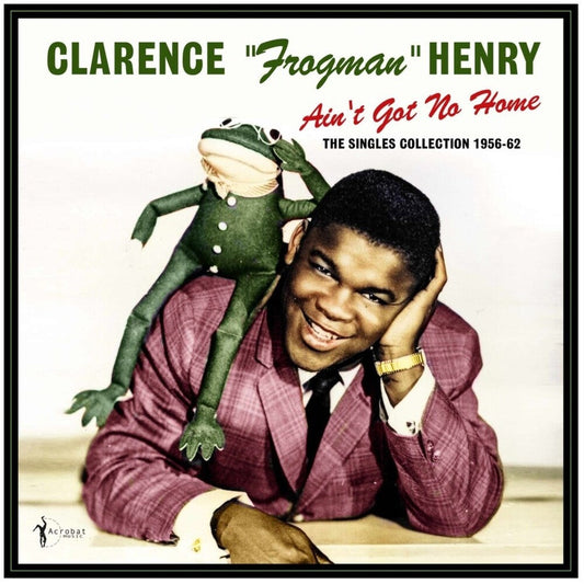 Clarence Henry  Frogman - Ain't Got No Home: The Singles Collection 1956-62 [LP]