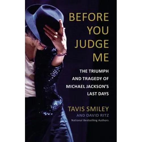 Before You Judge Me: The Triumph and Tragedy of Michael Jackson's Last Days - Hardcover