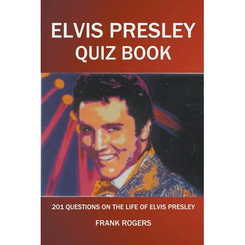 Elvis Presley Quiz Book: 201 Questions On The Life of Elvis Presley - Paperback