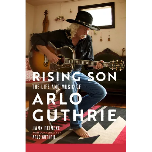 Rising Son: The Life and Music of Arlo Guthrie Volume 10 - Hardcover