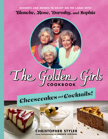 The Golden Girls Cookbook: Cheesecakes and Cocktails!