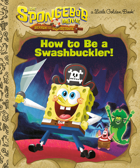 The Spongebob Movie Search For Squarepants How To Be A Swashbuckler! Hc (11/04/2025) Random House Children'S Books