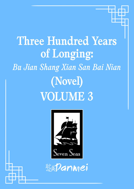 Three Hundred Years Of Longing: Bu Jian Shang Xian San Bai Nian (Novel) Vol. 3 Tp (05/12/2026) Seven Seas Entertainment - Golden Apple Comics