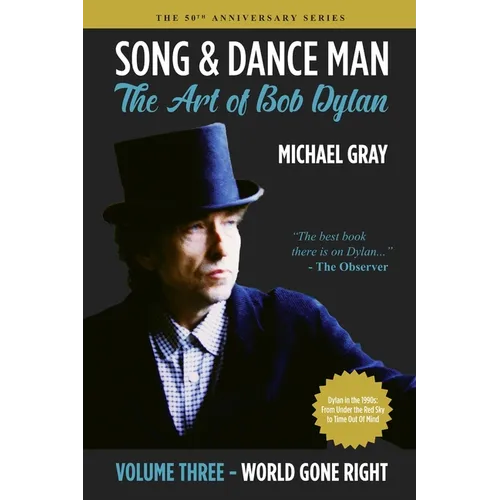 Song & Dance Man: The Art of Bob Dylan - Vol. 3 World Gone Right: Dylan's Work in the 1990s from Under The Red Sky through Time Out Of Mind - Paperback