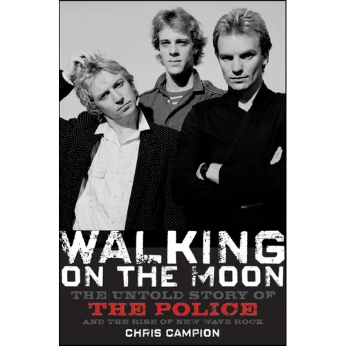 Walking on the Moon: The Untold Story of the Police and the Rise of New Wave Rock - Hardcover