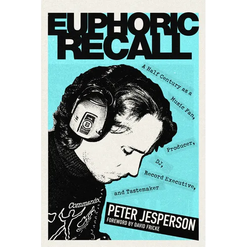 Euphoric Recall: A Half Century as a Music Fan, Producer, Dj, Record Executive, and Tastemaker - Hardcover