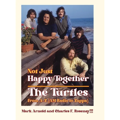 Not Just Happy Together: The Turtles From A-Z (AM Radio to Zappa) - Hardcover