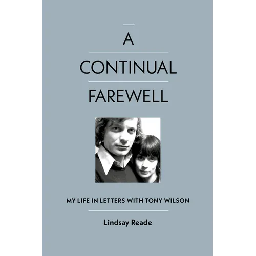 A Continual Farewell: My Life in Letters with Tony Wilson - Hardcover
