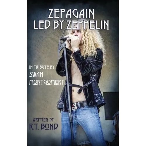 Zepagain Led By Zeppelin: In Tribute by Swan Montgomery - Hardcover