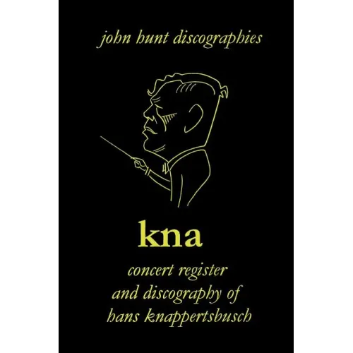 Hans Knappertsbusch. Kna: Concert Register and Discography of Hans Knappertsbusch, 1888-1965. Second Edition. [2007]. - Paperback